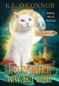 K.E. O'Connor — Every Witch Way but Gone (Magical Misfits Mystery 15)