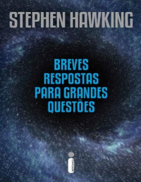 Stephen Hawking — Breves respostas para grandes questões