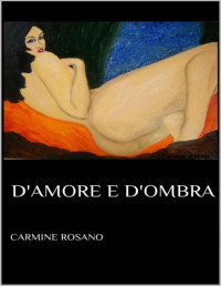 Carmine Rosano — D'amore e d'ombra (Italian Edition)