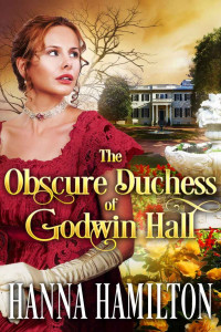 Hanna Hamilton [Hamilton, Hanna] — The Obscure Duchess of Godwin Hall: A Historical Regency Romance Novel