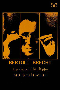 Bertolt Brecht — Las cinco dificultades para decir la verdad