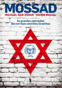 Michael Bar-Zohar & Nissim Mishal — Mossad: as grandes operações dos serviços secretos israelintas