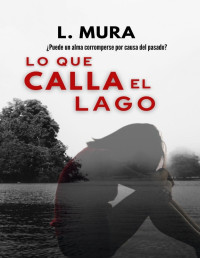 L. Mura — Lo que calla el lago