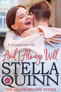 Stella Quinn — And I Always Will: A Prequel (Island Escape Series)