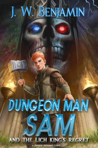 Benjamin, J. W. —  Dungeon Man Sam And The Lich King's Regret