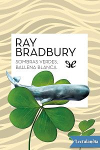 Ray Bradbury — Sombras verdes, ballena blanca