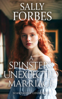Sally Forbes — A Spinster’s Unexpected Marriage: A Historical Regency Romance Book