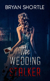 Bryan Shortle — The Wedding Stalker: A Gripping Novel of Mystery Suspense