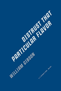 William Gibson — Distrust That Particular Flavor