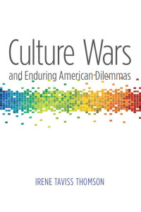 Thomson, Irene Taviss — Culture Wars and Enduring American Dilemmas