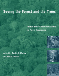 Emilio F. Moran & Elinor Ostrom — Seeing the Forest and the Trees: Human-Environment Interactions in Forest Ecosystems