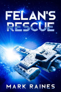 Mark Raines — Felan's Rescue (Galactic Civilizations Book 1)