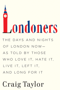 Craig Taylor — Londoners: The Days and Nights Of London Now