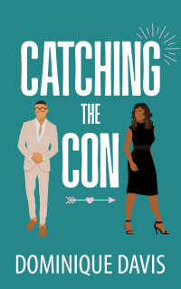 Dominique Davis — Catching The Con (Swindled In Love Book 2)