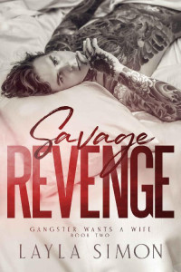 Layla Simon — Savage Revenge: A Mafia Arranged Marriage Romance (Gangster Wants a Wife Book 2)