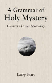 Larry Hart; — A Grammar of Holy Mystery