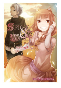 Isuna Hasekura & Jyuu Ayakura — Spice and Wolf, Vol. 18: Spring Log