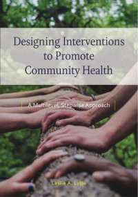 Lytle, Leslie Ann — Designing Interventions to Promote Community Health: A Multilevel, Stepwise Approach