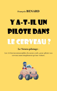 Benard, François — Y a-t-il un pilote dans le cerveau ?