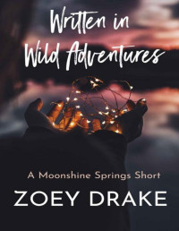 Zoey Drake — Written in Wild Adventures (A Moonshine Springs Novel)