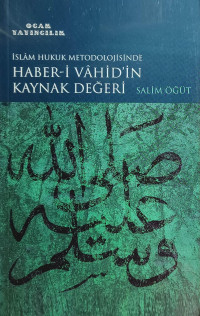 Salim Öğüt — İslam Hukuk Metodolojisinde Haber-i Vahid'in Kaynak Değeri