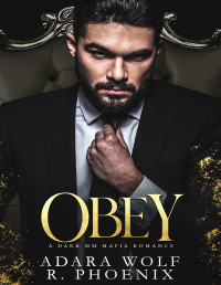 Adara Wolf, R. Phoenix — Obey: A Dark MM Mafia Romance