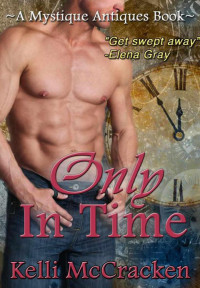 McCracken, Kelli — Only in Time (A Mystique Antiques Novella)