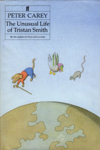 Peter Carey — The Unusual Life of Tristan Smith