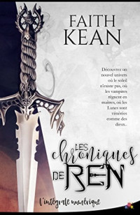 Faith Kean — Les Chroniques de Ren - Intégrale
