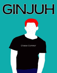 Chase Connor [Connor, Chase] — GINJUH: A Gay Coming-of-Age Tale
