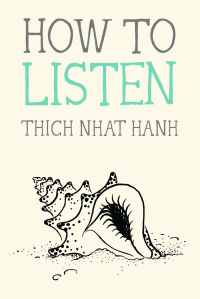 Thich Nhat Hanh — How to Listen