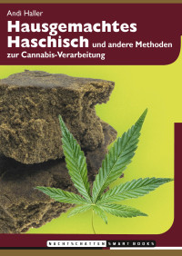 Andi Haller — Hausgemachtes Haschisch und andere Methoden zur Cannabis-Verarbeitung