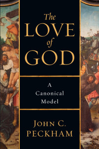 John C. Peckham — The Love of God: A Canonical Model