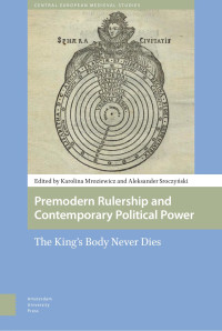 Karolina Mroziewicz & Aleksander Sroczyński (Editors) — Premodern Rulership and Contemporary Political Power