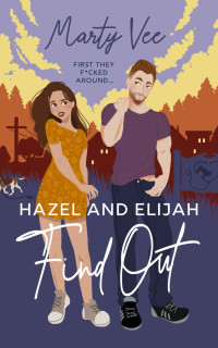 Marty Vee — Hazel and Elijah Find Out: First They F*cked Around (Grand Ridge Book 1)