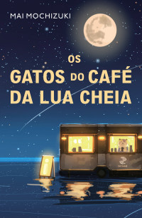 Mai Mochizuki — Os gatos do café da lua cheia