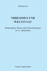 Albrecht Kiel — Nihilismus und Weltstaat