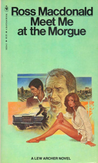 Ross Macdonald — Meet Me at the Morgue : a Lew Archer novel