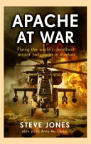Steve Jones — Apache at War: Flying the World's Deadliest Attack Helicopter in Combat