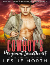 North, Leslie — The Cowboy’s Pregnant Sweetheart: McCall Ranch Brothers Book Three