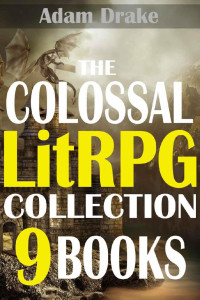 Adam Drake — The Colossal LitRPG Collection: 9 Books