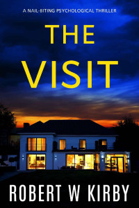 Robert W. Kirby — The Visit: a nail-biting psychological thriller
