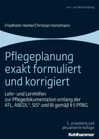 Friedhelm Henke & Christian Horstmann — Pflegeplanung exakt formuliert und korrigiert