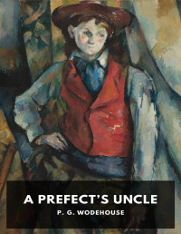 P. G. Wodehouse — A Prefect’s Uncle