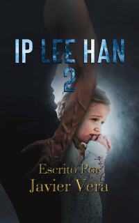 Javier Vera — Ip Lee Han 2 (Spanish Edition)