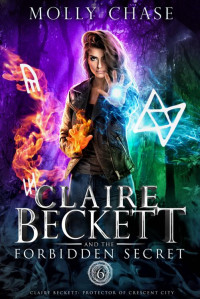 Molly Chase — Claire Beckett and the Forbidden Secret (Claire Beckett: Protector of Crescent City Book 6)