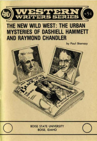Paul Skenazy — The New Wild West: The Urban Mysteries of Dashiell Hammett and Raymond Chandler (Boise State University Western Writers Series)