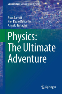 Ross Barrett, Pier Paolo Delsanto, Angelo Tartaglia — Physics: The Ultimate Adventure