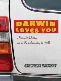 George Levine — Darwin Loves You: Natural Selection and the Re-Enchantment of the World