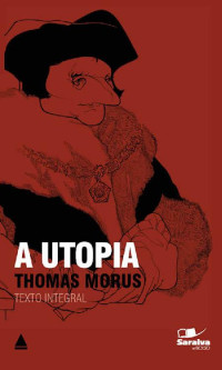 Thomas Moore [Moore, Thomas] — A Utopia (Coleção Clássicos para Todos)